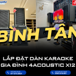 LẮP ĐẶT DÀN KARAOKE GIA ĐÌNH 4ACOUSTIC X12 TẠI QUẬN BÌNH TÂN