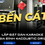 LẮP ĐẶT DÀN KARAOKE GIA ĐÌNH CAO CẤP 4ACOUSTIC DR12 TẠI BẾN CÁT