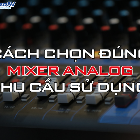 Hướng dẫn cách chọn đúng mixer analog phù hợp nhu cầu sử dụng – SIS ProAV