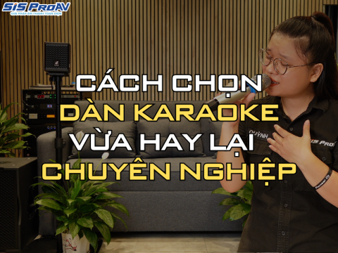 TOP DÀN KARAOKE GIA ĐÌNH HAY CHUYÊN NGHIỆP TẠI SIS PROAV