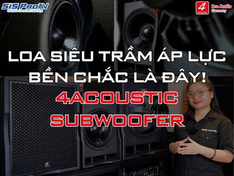 LOA SUB 4ACOUSTIC CHÍNH HÃNG TẠI SIS PROAV