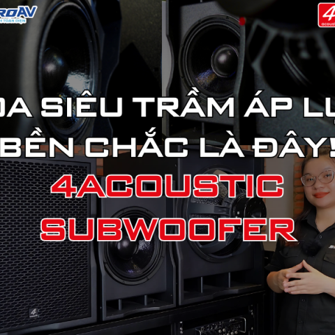LOA SUB 4ACOUSTIC CHÍNH HÃNG TẠI SIS PROAV