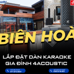 LẮP ĐẶT DÀN KARAOKE GIA ĐÌNH CAO CẤP 4ACOUSTIC COLUMN 21LIVE641 TẠI BIÊN HOÀ