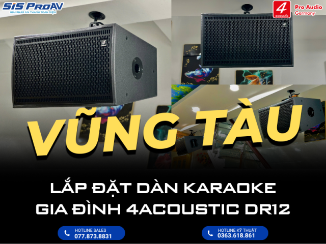 LẮP ĐẶT DÀN KARAOKE GIA ĐÌNH 4ACOUSTIC DR12 CAO CẤP TẠI VŨNG TÀU