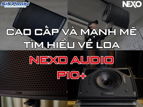 LOA NEXO P10 CHÍNH HÃNG TẠI SIS PROAV