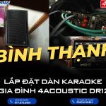 Lắp đặt dàn Karaoke 4Acoustic DR12 tại Bình Thạnh