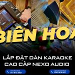 Lắp đặt dàn Karaoke cao cấp NEXO tại TP. Biên Hoà