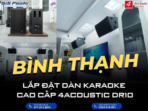Lắp đặt dàn karaoke cao cấp 4Acoustic DR10 tại Bình Thạnh