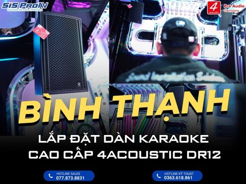 Lắp đặt dàn karaoke cao cấp 4Acoustic DR12 tại Bình Thạnh