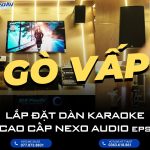 Lắp đặt dàn karaoke cao cấp NEXO AUDIO ePS tại Gò Vấp