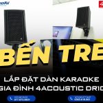Lắp đặt dàn karaoke gia đình 4Acoustic DR10 tại Bến Tre