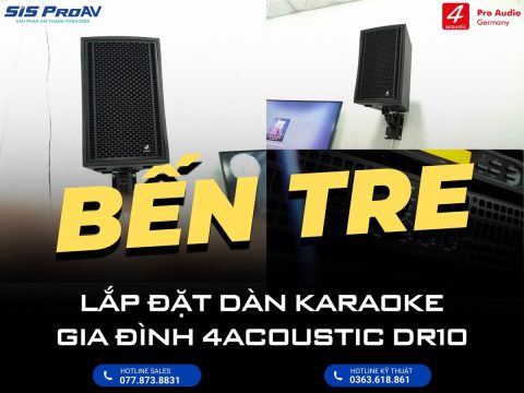 Lắp đặt dàn karaoke gia đình 4Acoustic DR10 tại Bến Tre