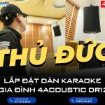 Lắp đặt dàn karaoke gia đình 4Acoustic DR12 tại Thủ Đức