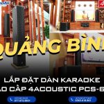 Lắp đặt dàn karaoke cao cấp 4Acoustic PCS - 605 tại Quảng Bình