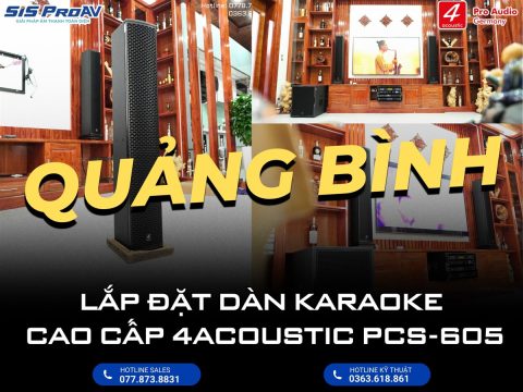 Lắp đặt dàn karaoke cao cấp 4Acoustic PCS - 605 tại Quảng Bình
