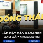 Lắp đặt dàn karaoke cao cấp 4Acoustic tại Đồng Tháp
