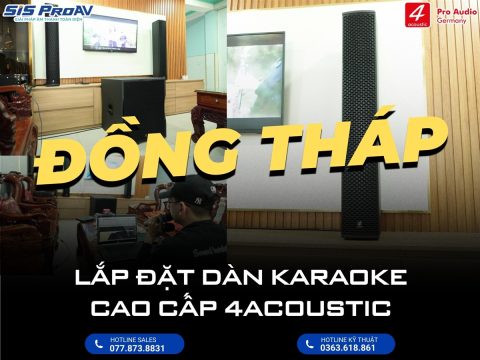 Lắp đặt dàn karaoke cao cấp 4Acoustic tại Đồng Tháp