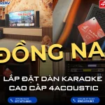 Lắp đặt dàn karaoke cao cấp 4ACOUSTIC tại Biên Hòa - Đồng Nai